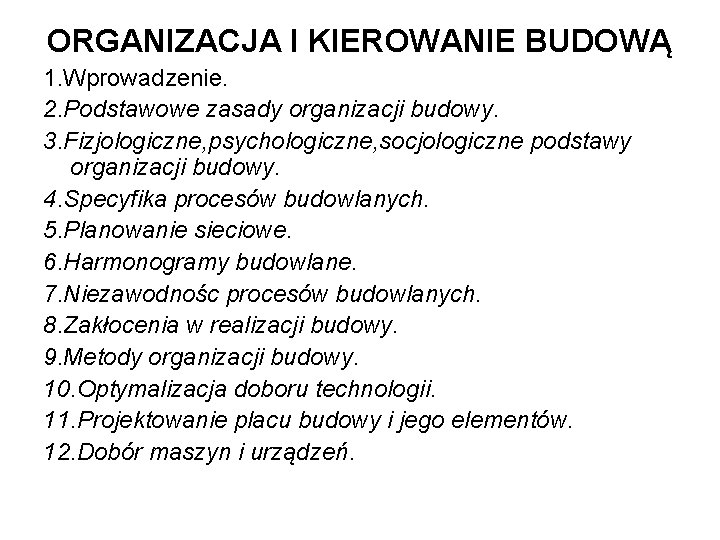 ORGANIZACJA I KIEROWANIE BUDOWĄ 1. Wprowadzenie. 2. Podstawowe zasady organizacji budowy. 3. Fizjologiczne, psychologiczne,