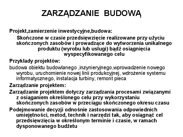 ZARZĄDZANIE BUDOWĄ Projekt, zamierzenie inwestycyjne, budowa: Skończone w czasie przedsięwzięcie realizowane przy użyciu skończonych