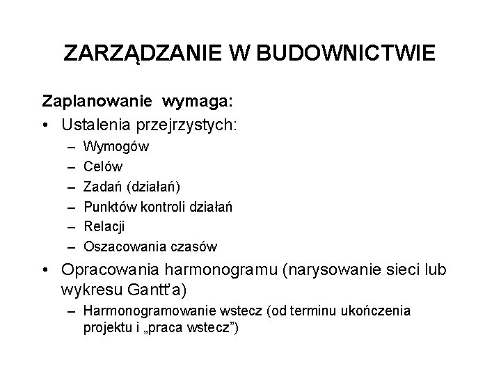 ZARZĄDZANIE W BUDOWNICTWIE Zaplanowanie wymaga: • Ustalenia przejrzystych: – – – Wymogów Celów Zadań