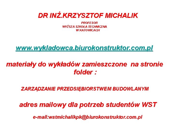 DR INŻ. KRZYSZTOF MICHALIK PROFESOR WYŻSZA SZKOŁA TECHNICZNA W KATOWICACH www. wykladowca. biurokonstruktor. com.