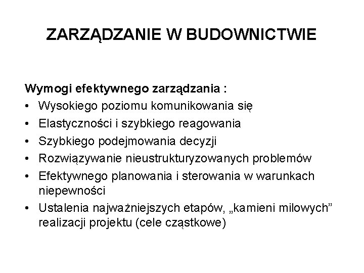 ZARZĄDZANIE W BUDOWNICTWIE Wymogi efektywnego zarządzania : • Wysokiego poziomu komunikowania się • Elastyczności