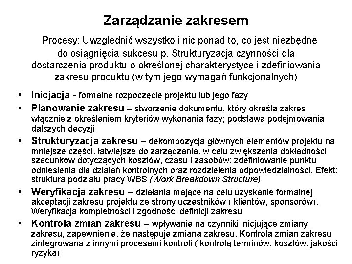 Zarządzanie zakresem Procesy: Uwzględnić wszystko i nic ponad to, co jest niezbędne do osiągnięcia Zarządzanie zakresem Procesy: Uwzględnić wszystko i nic ponad to, co jest niezbędne do osiągnięcia