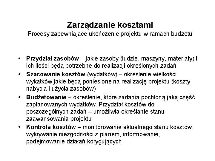 Zarządzanie kosztami Procesy zapewniające ukończenie projektu w ramach budżetu • Przydział zasobów – jakie