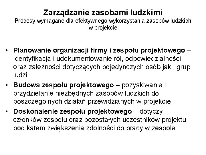 Zarządzanie zasobami ludzkimi Procesy wymagane dla efektywnego wykorzystania zasobów ludzkich w projekcie • Planowanie