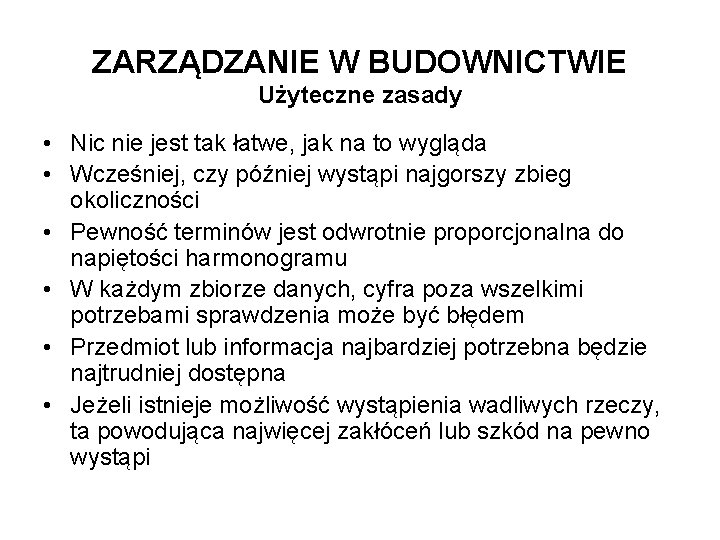 ZARZĄDZANIE W BUDOWNICTWIE Użyteczne zasady • Nic nie jest tak łatwe, jak na to