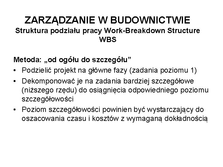 ZARZĄDZANIE W BUDOWNICTWIE Struktura podziału pracy Work-Breakdown Structure WBS Metoda: „od ogółu do szczegółu”