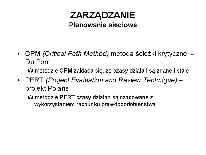 ZARZĄDZANIE Planowanie sieciowe • CPM (Critical Path Method) metoda ścieżki krytycznej – Du Pont ZARZĄDZANIE Planowanie sieciowe • CPM (Critical Path Method) metoda ścieżki krytycznej – Du Pont