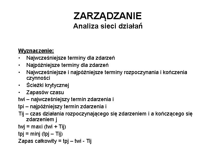 ZARZĄDZANIE Analiza sieci działań Wyznaczenie: • Najwcześniejsze terminy dla zdarzeń • Najpóźniejsze terminy dla