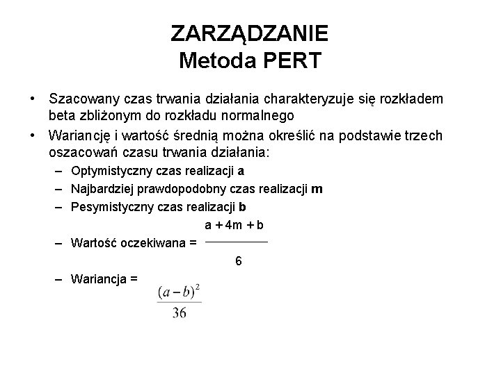 ZARZĄDZANIE Metoda PERT • Szacowany czas trwania działania charakteryzuje się rozkładem beta zbliżonym do