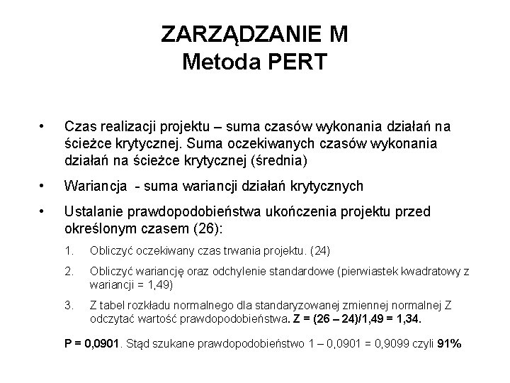 ZARZĄDZANIE M Metoda PERT • Czas realizacji projektu – suma czasów wykonania działań na ZARZĄDZANIE M Metoda PERT • Czas realizacji projektu – suma czasów wykonania działań na