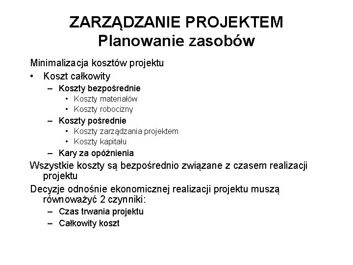 ZARZĄDZANIE PROJEKTEM Planowanie zasobów Minimalizacja kosztów projektu • Koszt całkowity – Koszty bezpośrednie •