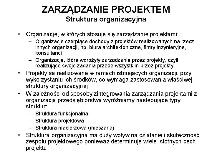 ZARZĄDZANIE PROJEKTEM Struktura organizacyjna • Organizacje, w których stosuje się zarządzanie projektami: – Organizacje