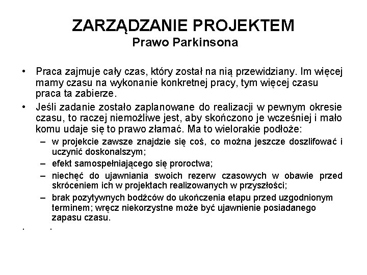 ZARZĄDZANIE PROJEKTEM Prawo Parkinsona • Praca zajmuje cały czas, który został na nią przewidziany. ZARZĄDZANIE PROJEKTEM Prawo Parkinsona • Praca zajmuje cały czas, który został na nią przewidziany.