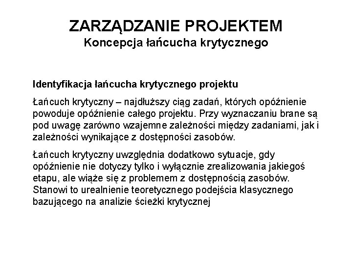 ZARZĄDZANIE PROJEKTEM Koncepcja łańcucha krytycznego Identyfikacja łańcucha krytycznego projektu Łańcuch krytyczny – najdłuższy ciąg