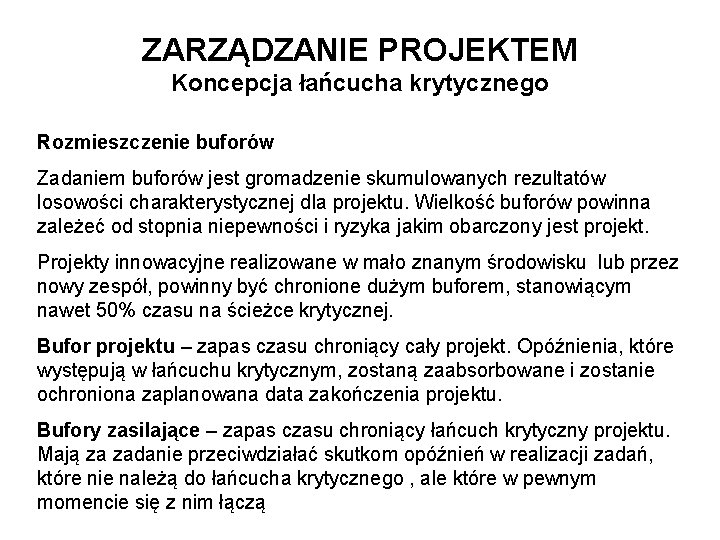 ZARZĄDZANIE PROJEKTEM Koncepcja łańcucha krytycznego Rozmieszczenie buforów Zadaniem buforów jest gromadzenie skumulowanych rezultatów losowości