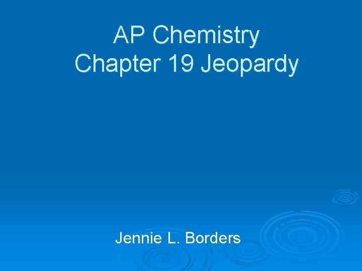 AP Chemistry Chapter 19 Jeopardy Jennie L. Borders 