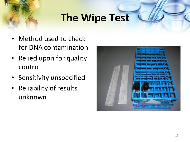 The Wipe Test • Method used to check for DNA contamination • Relied upon