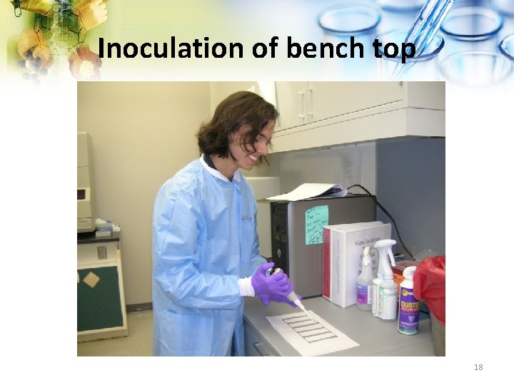 Inoculation of bench top 18 