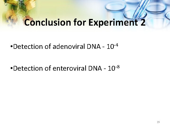 Conclusion for Experiment 2 • Detection of adenoviral DNA - 10 -4 • Detection