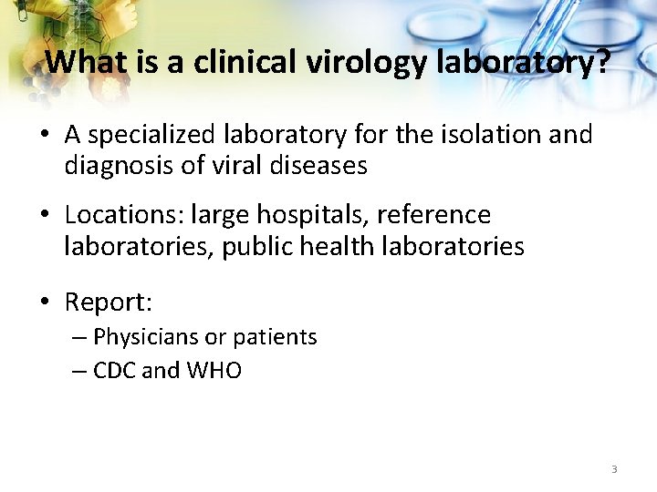 What is a clinical virology laboratory? • A specialized laboratory for the isolation and