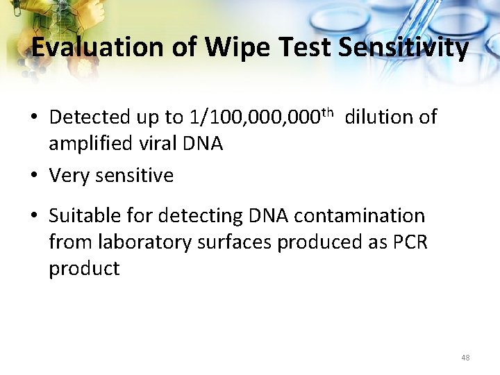 Evaluation of Wipe Test Sensitivity • Detected up to 1/100, 000 th dilution of