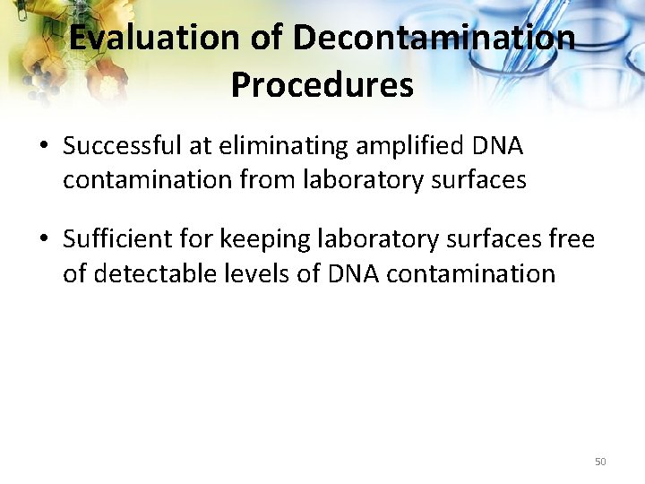 Evaluation of Decontamination Procedures • Successful at eliminating amplified DNA contamination from laboratory surfaces