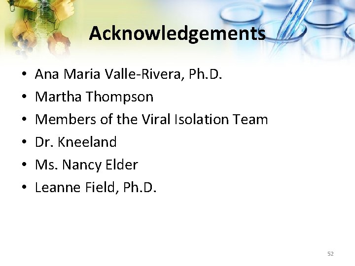 Acknowledgements • • • Ana Maria Valle-Rivera, Ph. D. Martha Thompson Members of the
