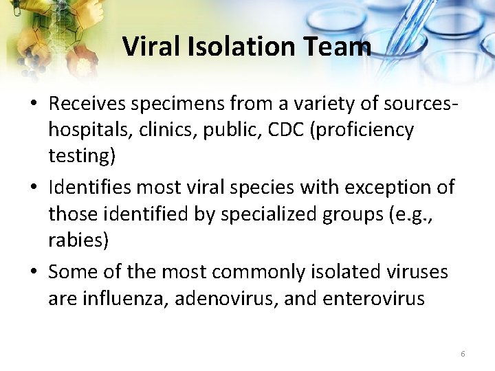 Viral Isolation Team • Receives specimens from a variety of sources- hospitals, clinics, public,