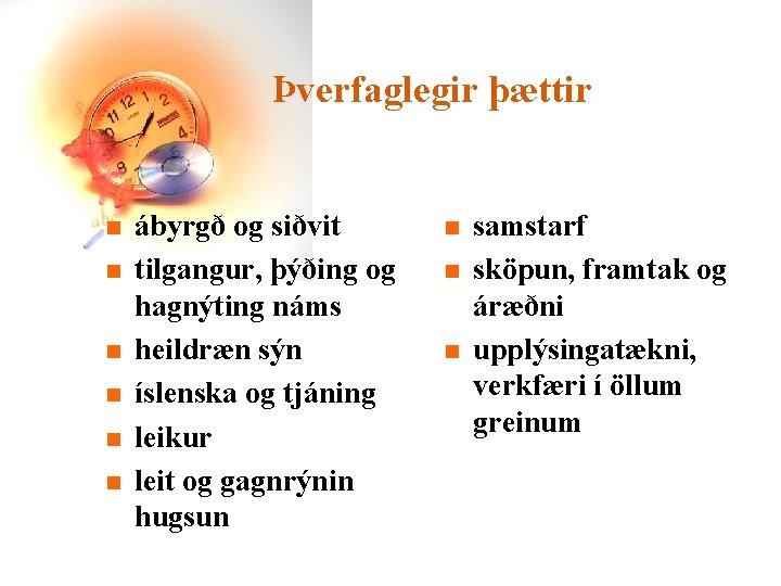 Þverfaglegir þættir n n n ábyrgð og siðvit tilgangur, þýðing og hagnýting náms heildræn