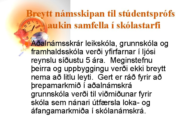 Breytt námsskipan til stúdentsprófs – aukin samfella í skólastarfi n Aðalnámsskrár leikskóla, grunnskóla og