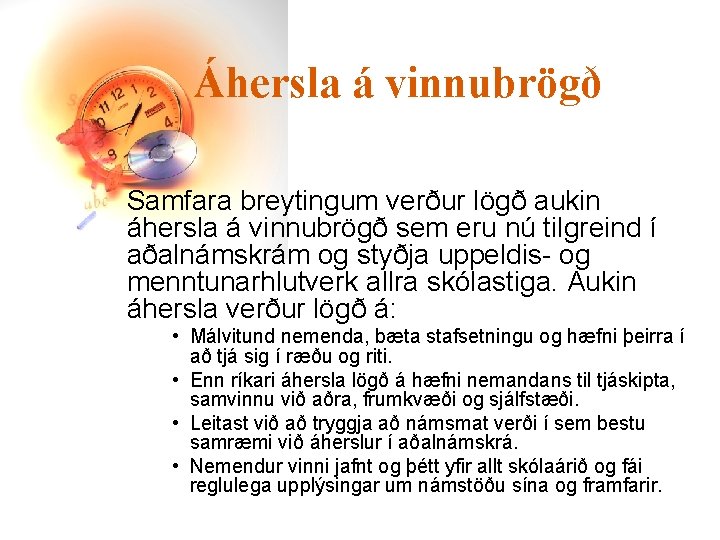 Áhersla á vinnubrögð Samfara breytingum verður lögð aukin áhersla á vinnubrögð sem eru nú