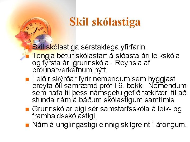 Skil skólastiga n n n Skil skólastiga sérstaklega yfirfarin. Tengja betur skólastarf á síðasta