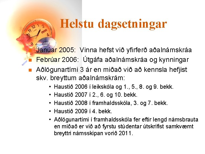 Helstu dagsetningar n n n Janúar 2005: Vinna hefst við yfirferð aðalnámskráa Febrúar 2006: