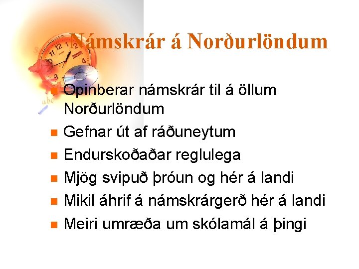 Námskrár á Norðurlöndum n n n Opinberar námskrár til á öllum Norðurlöndum Gefnar út