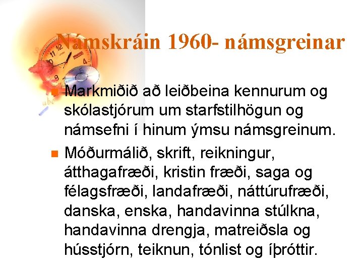 Námskráin 1960 - námsgreinar n n Markmiðið að leiðbeina kennurum og skólastjórum um starfstilhögun