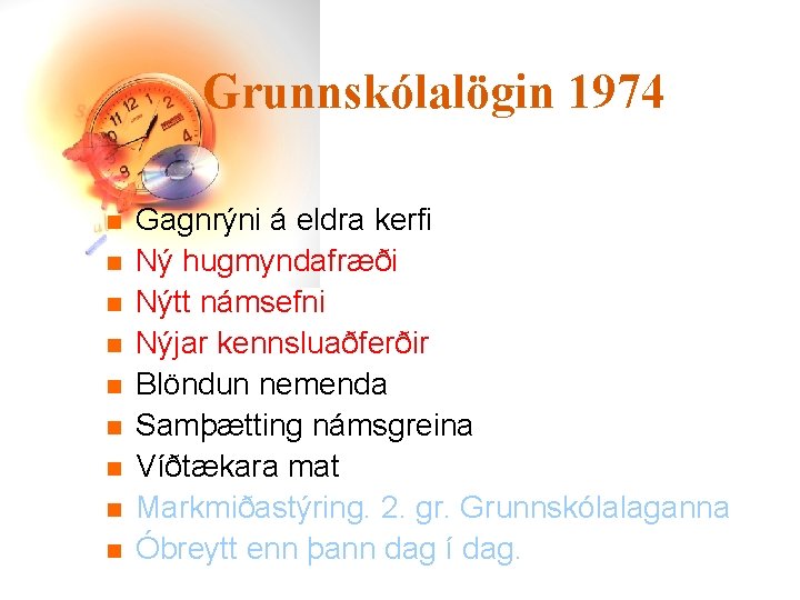 Grunnskólalögin 1974 n n n n n Gagnrýni á eldra kerfi Ný hugmyndafræði Nýtt