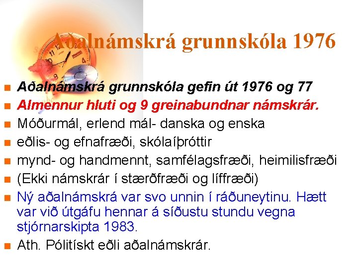 Aðalnámskrá grunnskóla 1976 n n n n Aðalnámskrá grunnskóla gefin út 1976 og 77