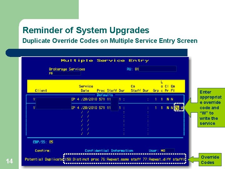Reminder of System Upgrades Duplicate Override Codes on Multiple Service Entry Screen Enter appropriat