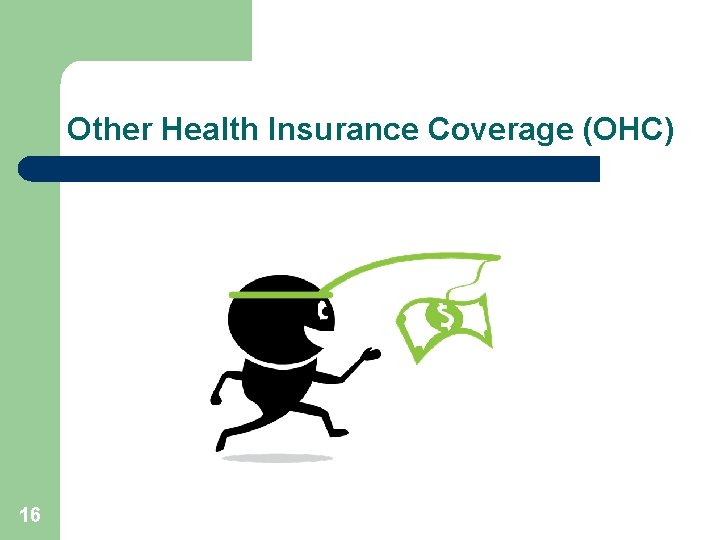 Other Health Insurance Coverage (OHC) 16 