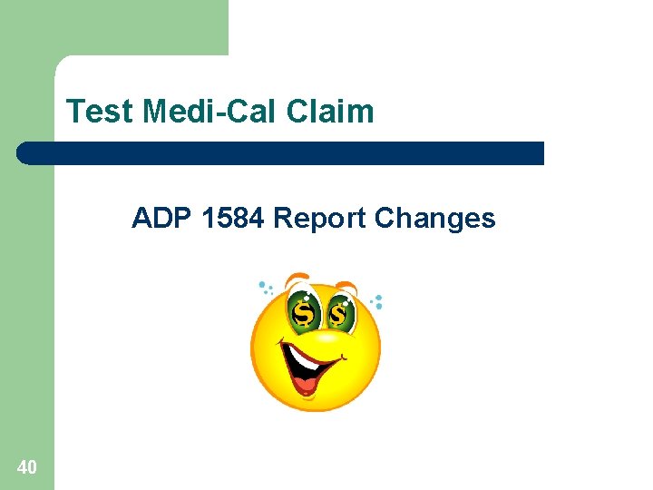 Test Medi-Cal Claim ADP 1584 Report Changes 40 
