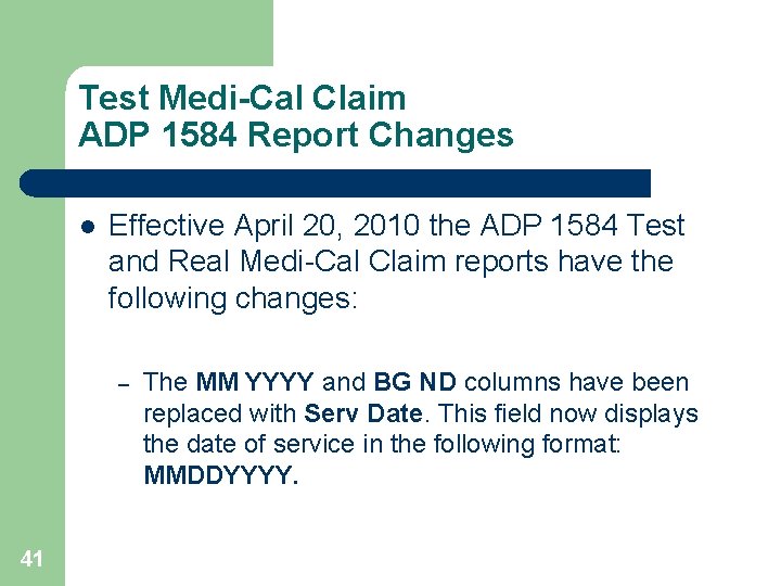 Test Medi-Cal Claim ADP 1584 Report Changes l Effective April 20, 2010 the ADP