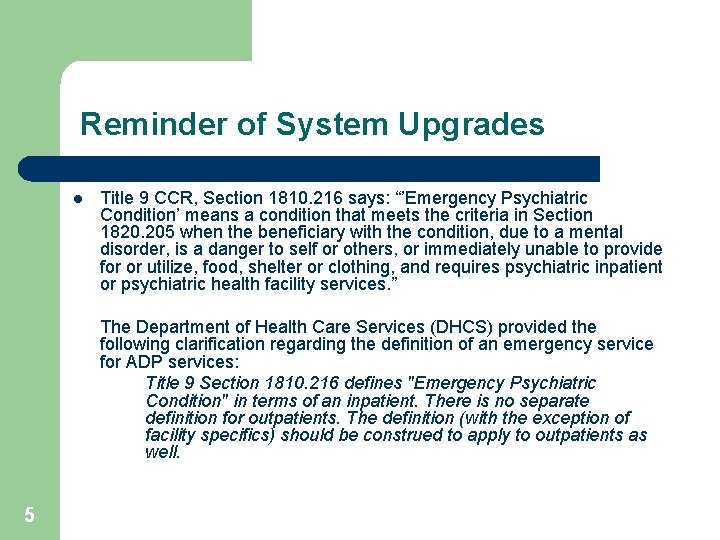 Reminder of System Upgrades l Title 9 CCR, Section 1810. 216 says: “’Emergency Psychiatric