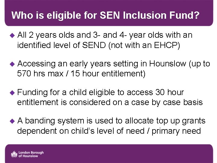 Who is eligible for SEN Inclusion Fund? u All 2 years olds and 3