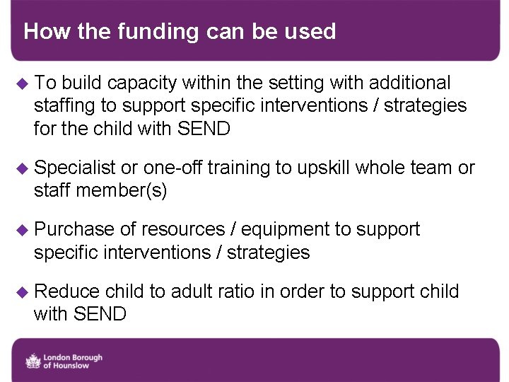 How the funding can be used u To build capacity within the setting with