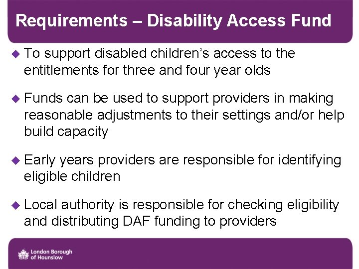 Requirements – Disability Access Fund u To support disabled children’s access to the entitlements