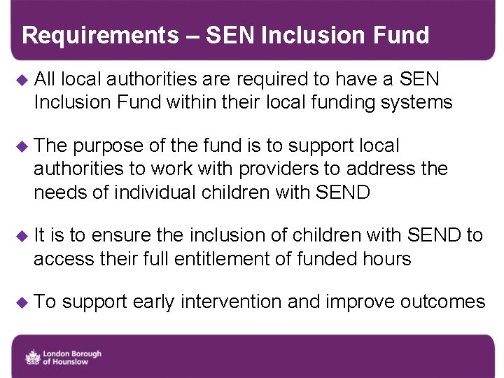 Requirements – SEN Inclusion Fund u All local authorities are required to have a