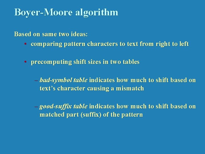 Boyer-Moore algorithm Based on same two ideas: • comparing pattern characters to text from