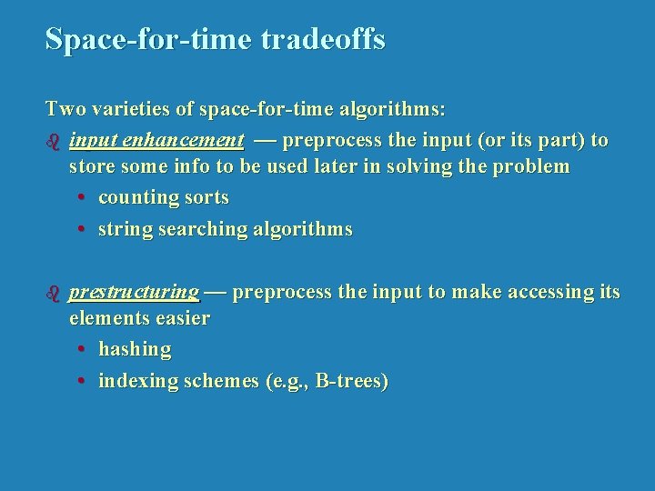 Space-for-time tradeoffs Two varieties of space-for-time algorithms: b input enhancement — preprocess the input