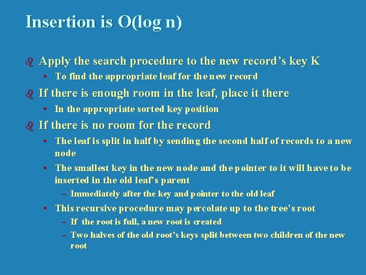 Insertion is O(log n) b Apply the search procedure to the new record’s key