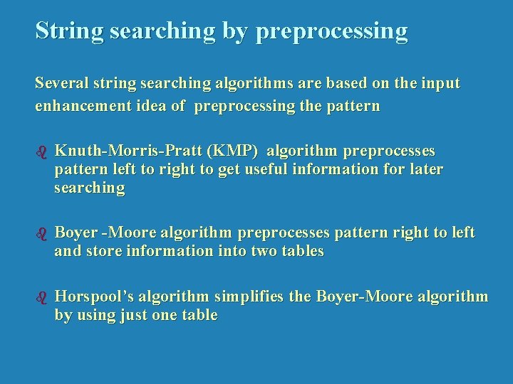 String searching by preprocessing Several string searching algorithms are based on the input enhancement